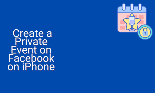 How to Create a Private Event on Facebook on iPhone
